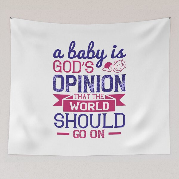Item preview, A Baby Is God’s Opinion That The World Should Go On designed and sold by GoodVibeDesign.