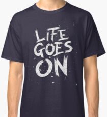 Life Goes On Classic T-Shirt