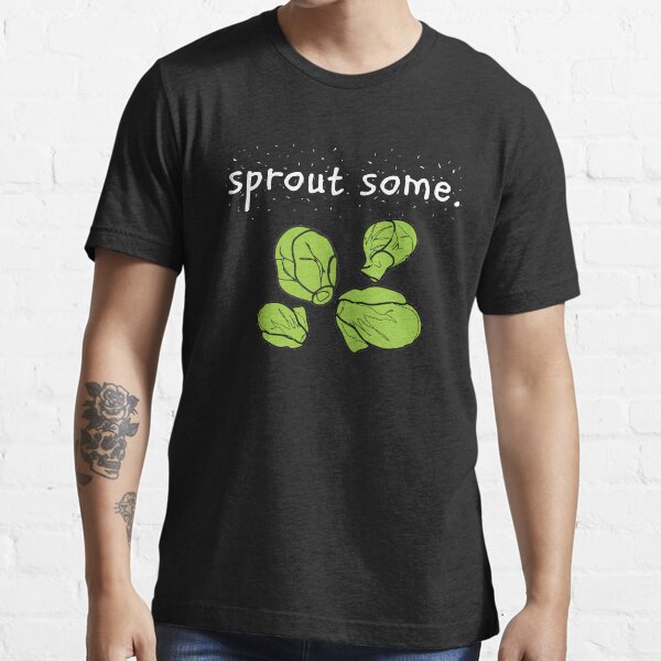 "sprout some. (Brussels sprouts) " Tshirt for Sale by JoyVick