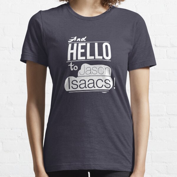 Und hallo zu Jason Isaacs Essential T-Shirt