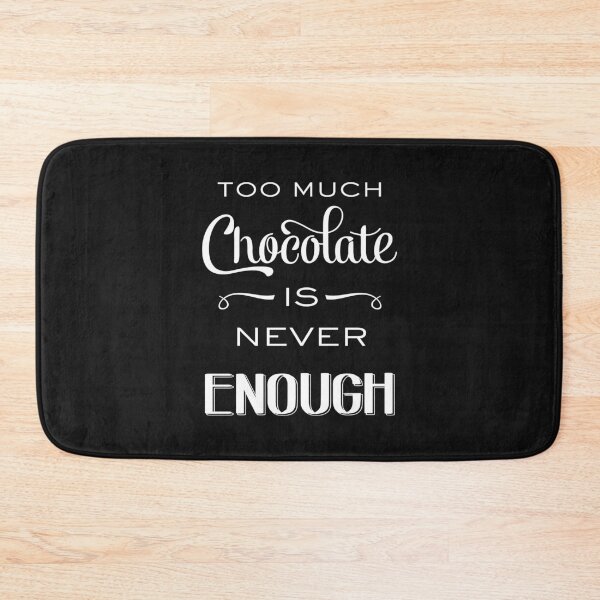 Item preview, Too much chocolate is never enough designed and sold by Balasoiu Claudia.