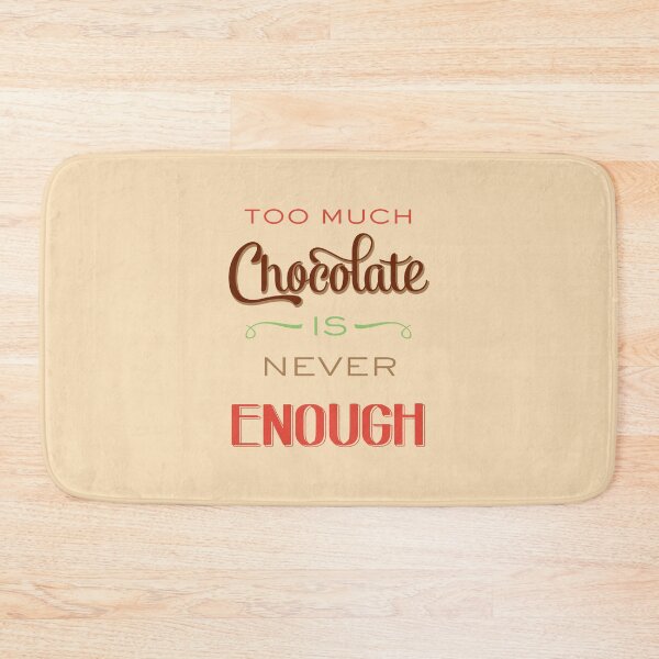 Item preview, Too much chocolate is never enough designed and sold by Balasoiu Claudia.