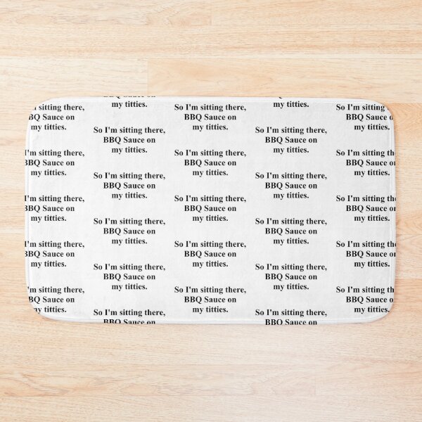 Item preview, So I'm sitting there, BBQ sauce on my titties  - Vine Quote designed and sold by mikaylawiser.