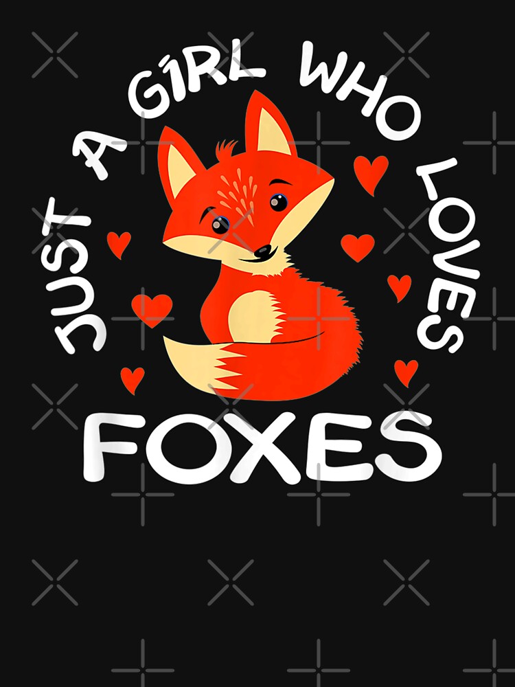 Just A Girl Who Loves Foxes Cute Fox For Women And Girls T Shirt By Todorkumer Redbubble