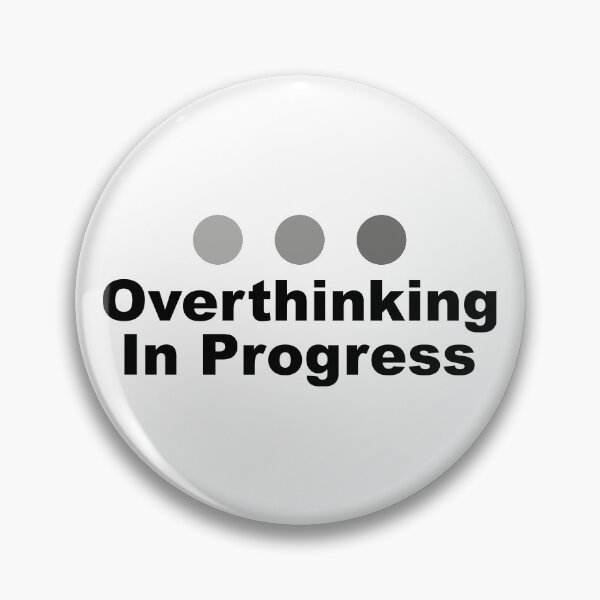 Dot Dot Dot Overthinking In Progress Sayings Sarcasm Humor Quotes Pin