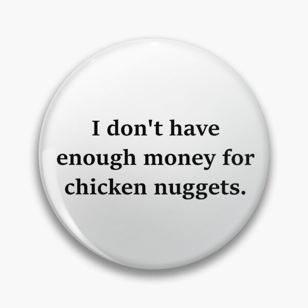 Item preview, I don't have enough money for chicken nuggets.  - Vine Quote designed and sold by mikaylawiser.