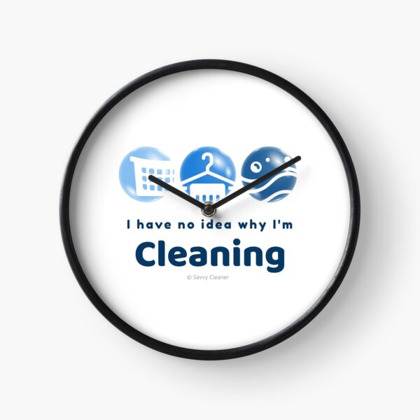 I Have No Idea Why I'm Cleaning Clock