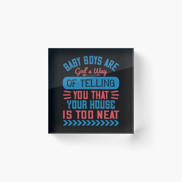 Item preview, Baby Boys Are God’s Way Of Telling You That Your House Is Too Neat designed and sold by GoodVibeDesign.
