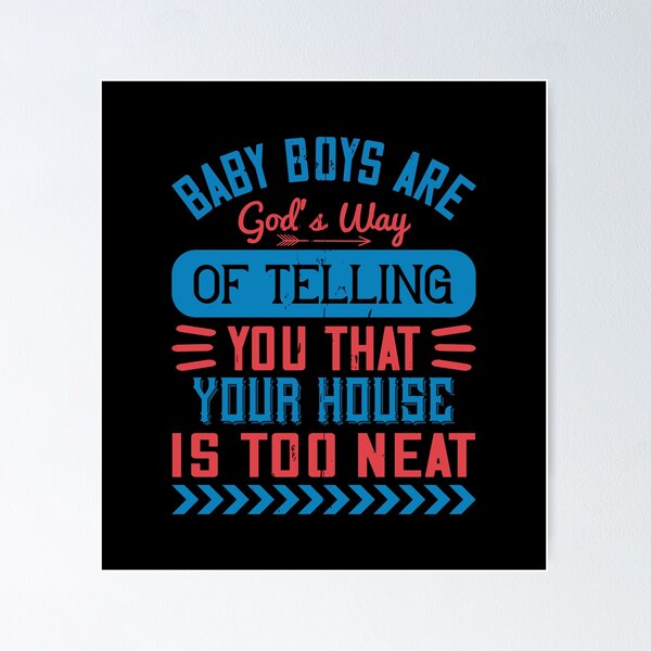 Item preview, Baby Boys Are God’s Way Of Telling You That Your House Is Too Neat designed and sold by GoodVibeDesign.