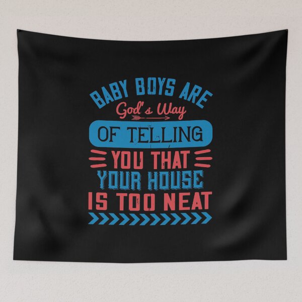 Item preview, Baby Boys Are God’s Way Of Telling You That Your House Is Too Neat designed and sold by GoodVibeDesign.