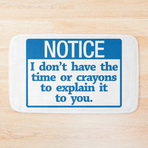 Item preview, Notice I Dont have the time or crayons to explain it to you designed and sold by Rott515.