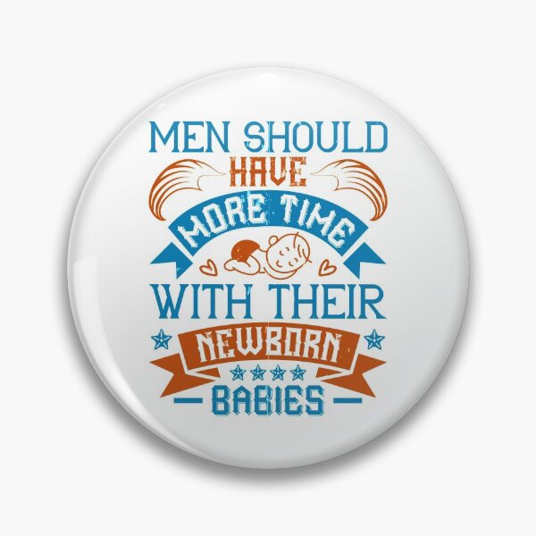 Item preview, Men Should Have More Time With Their Newborn Babies designed and sold by GoodVibeDesign.