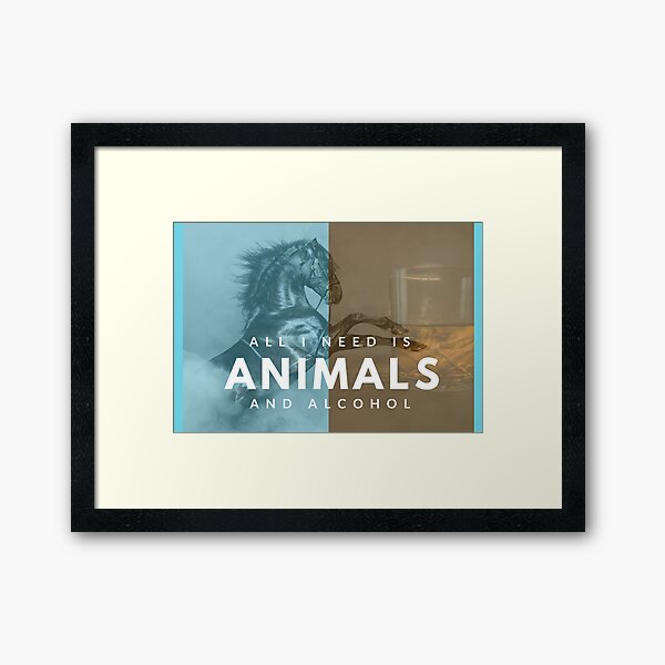 All I need is animals and alcohol Framed Art Print