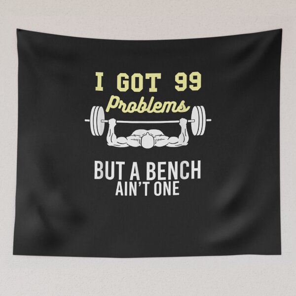 Item preview, I Got 99 Problems But A Bench Ain't One designed and sold by JulyDesigns.