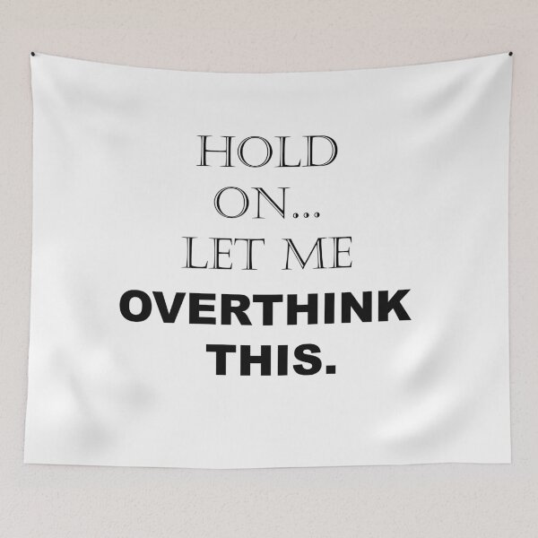 Item preview, Hold On, Let Me Overthink This - Funny Sarcastic - Quotes - Sayings designed and sold by ColorMeHappy123.