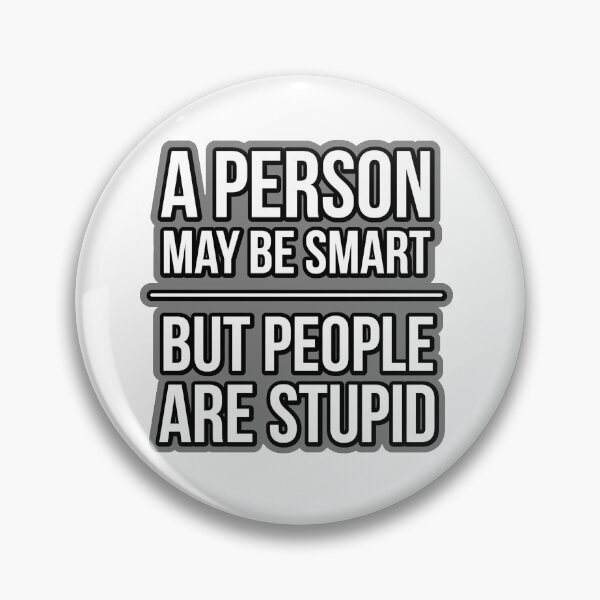 Item preview, A PERSON MAY BE SMART BUT PEOPLE ARE STUPID original graphic designed and sold by massiveink.