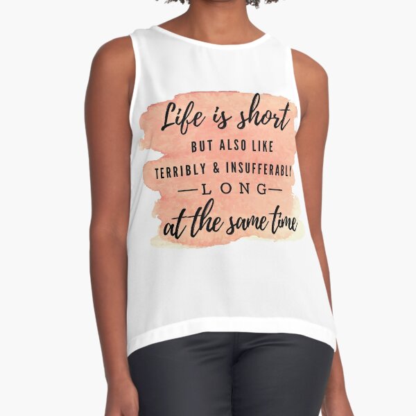 "Life is Incredibly Short- Jenna Marbles Quote" Sleeveless Top by