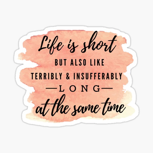 Item preview, Life is Incredibly Short- Jenna Marbles Quote designed and sold by Laura Montalvo.