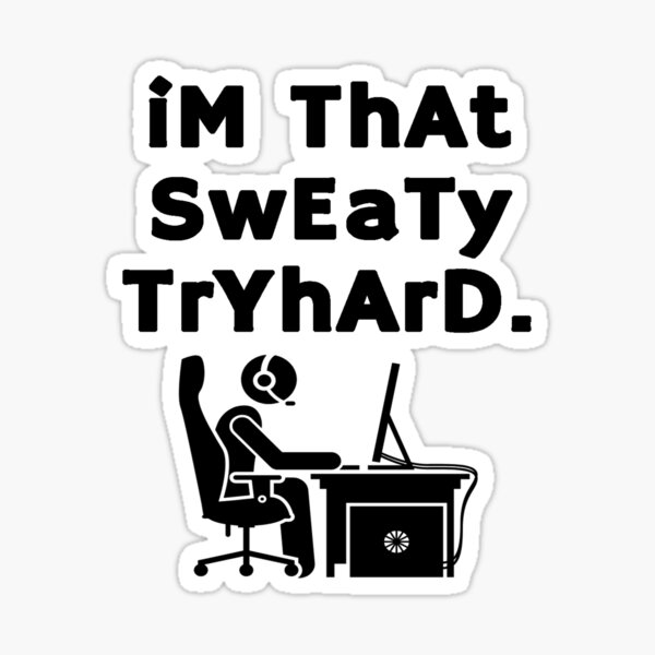Item preview, im that sweaty tryhard. designed and sold by ExploreStore.