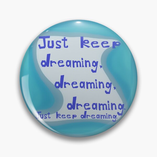 Item preview, Just Keep Dreaming, Dreaming, Dreaming. Just Keep Dreaming. designed and sold by Jessie Williams.