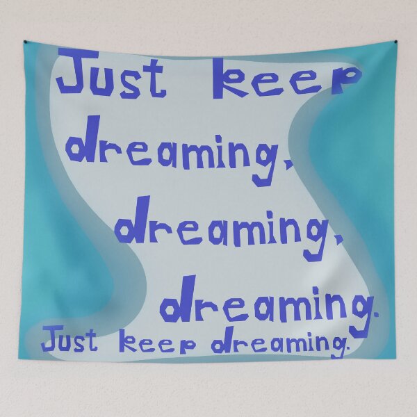 Item preview, Just Keep Dreaming, Dreaming, Dreaming. Just Keep Dreaming. designed and sold by Jessie Williams.
