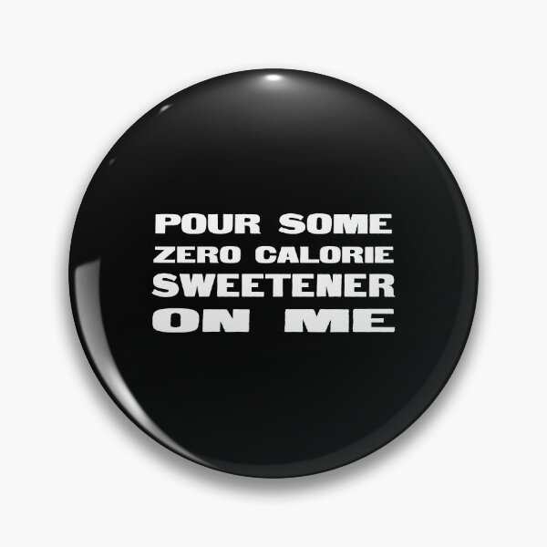 Item preview, Pour Some Zero Calorie Sweetner On Me designed and sold by KoolMoDee.