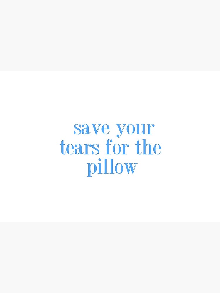 "save your tears for the pillow" Mask by happylifee Redbubble