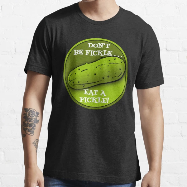 Don't Be Fickle, Eat A Pickle | Funny Sayings | Cherie's Art | Essential  T-Shirt