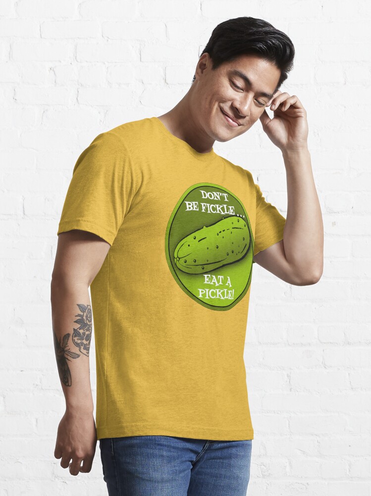 Don't Be Fickle, Eat A Pickle, Funny Sayings, Cherie's Art Essential  T-Shirt for Sale by CheriesArt