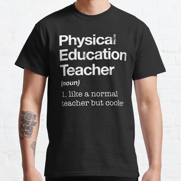 Physical Education Teacher Definition P.E. Gift Classic T-Shirt