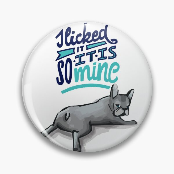 Item preview, I Licked It So It Is Mine: French Bulldog designed and sold by gsproductsgs.