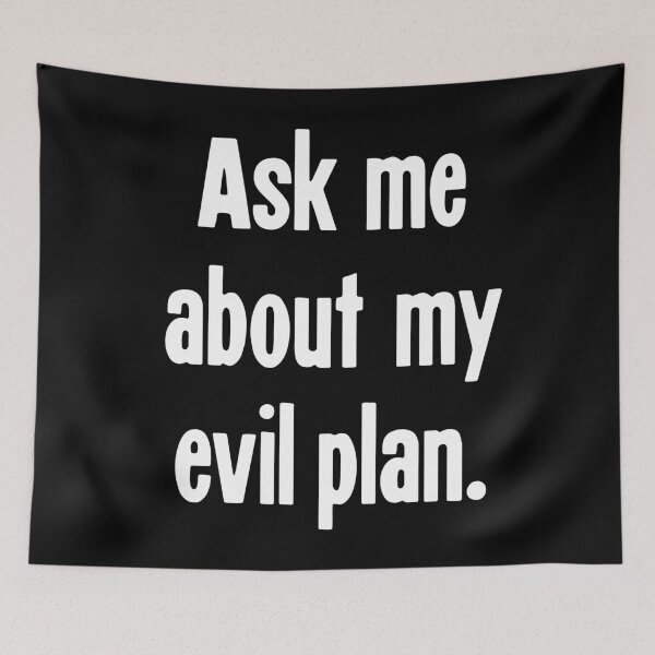 Item preview, Ask Me About My Evil Plan designed and sold by Good-Looking Corpse.