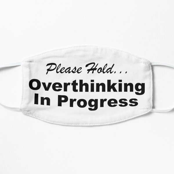 Please Hold Overthinking In Progress Sayings Sarcasm Humor Quotes Mask
