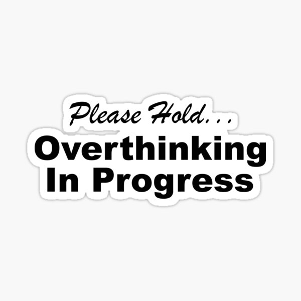About overthinking quotes not 110 Overthinking