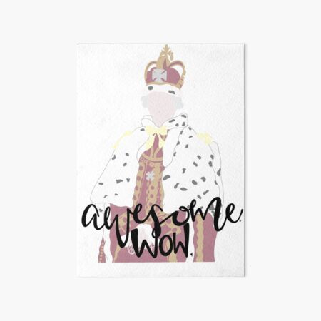 King George: Awesome, Wow! Art Board Print