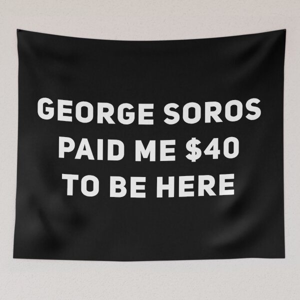 Item preview, George Soros Paid Me $40 To Be Here Funny Paid Protester designed and sold by Joepseudo.
