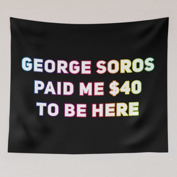 Item preview, George Soros Paid Me $40 To Be Here Funny Paid Protester designed and sold by Joepseudo.