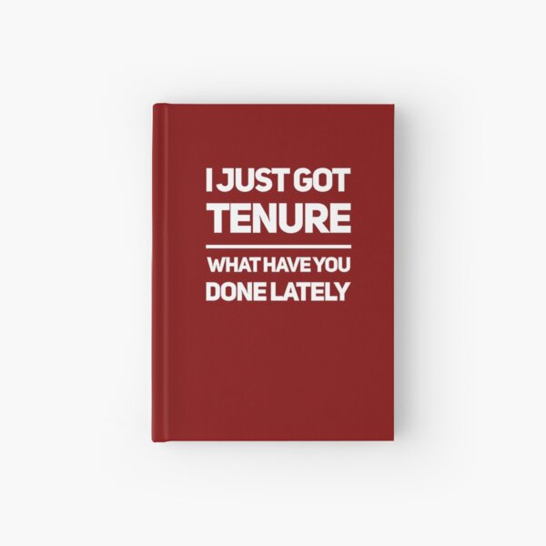 Gift for Academic - I just Got Tenure What Have you Done Lately - Professor Present Hardcover Journal