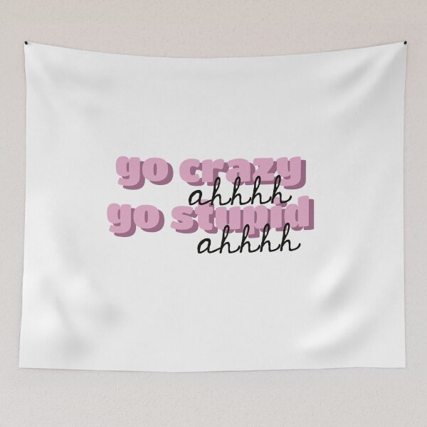 Item preview, go crazy ahhh go stupid ahhh designed and sold by delaneybeyerle.