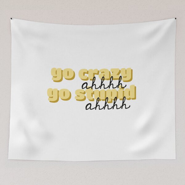 Item preview, go crazy ahhh go stupid ahhh designed and sold by delaneybeyerle.