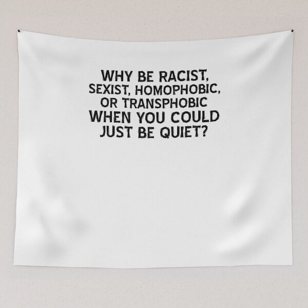 Item preview, Why Be Racist Sexist Homophobic or Transphobic When You Could Just Be Quiet? designed and sold by LifeQuotes.