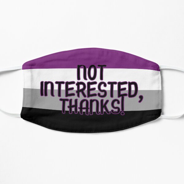 Not Interested, Thanks! Asexual Flag - LGBTQIA Pride Flat Mask
