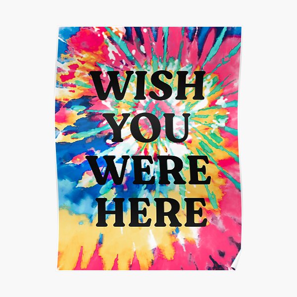 Wish You Were Here: Tie Dye Edition Poster