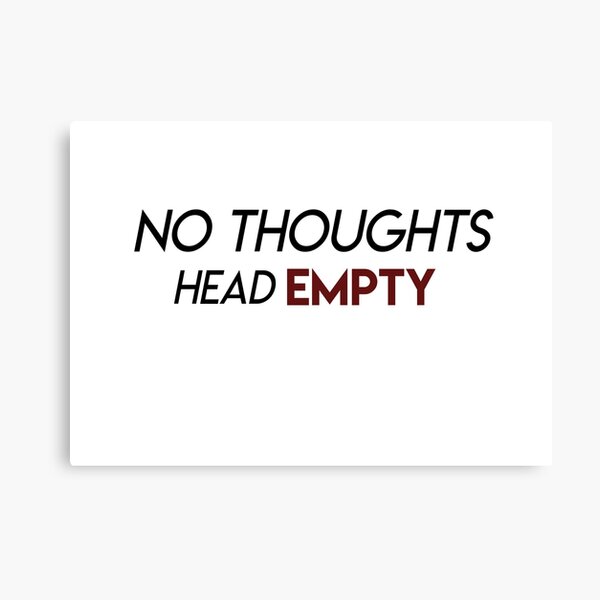 No Thoughts Head Empty Canvas Prints | Redbubble
