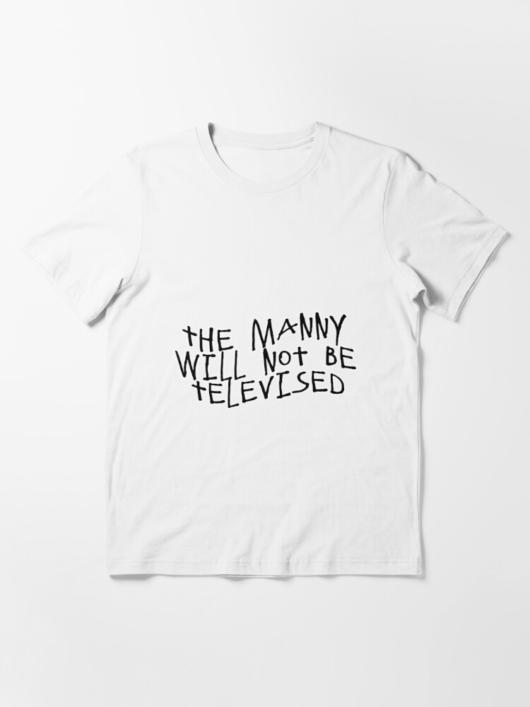 The manny will not be best sale televised shirt