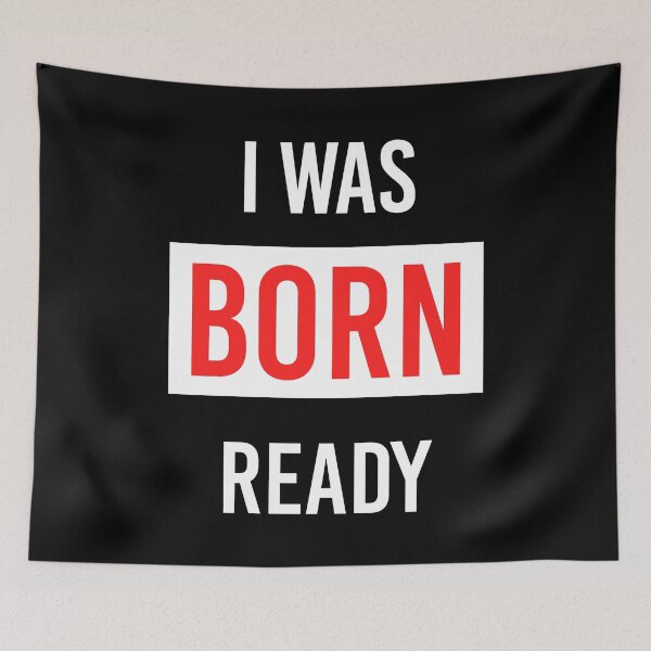 Item preview, I Was Born Ready designed and sold by DinoSpirit.