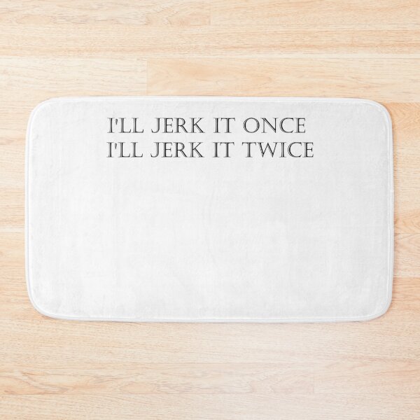 Item preview, I'll Jerk It Once I'll Jerk It Twice designed and sold by TheDevilStore.