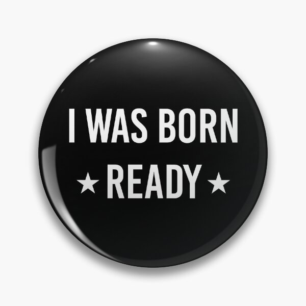 Item preview, I Was Born Ready designed and sold by DinoSpirit.
