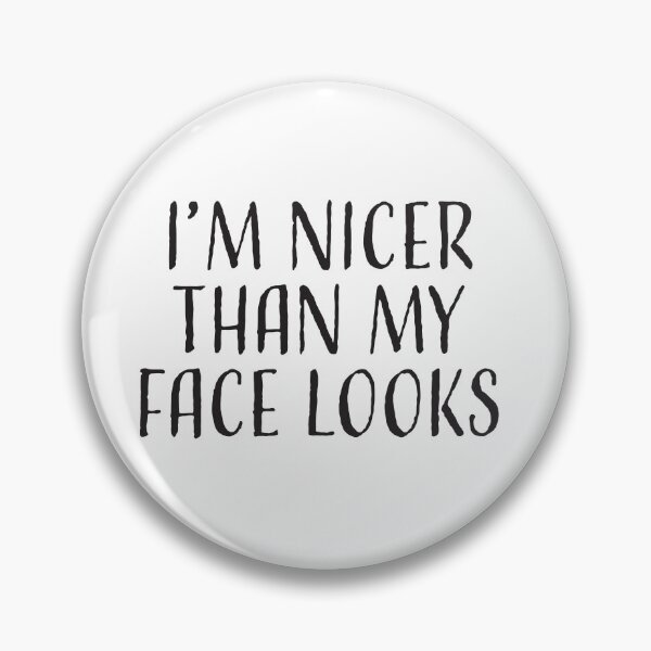 Item preview, I’m nicer than my face looks designed and sold by MelsPlace.