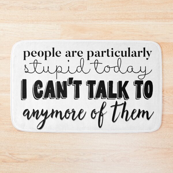 Item preview, people are particularly stupid today I can’t talk to anymore of them designed and sold by savannahnoel.